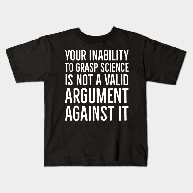 Your Inability To Grasp Science Kids T-Shirt by evokearo